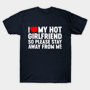 I Love My Hot Girlfriend Stay Away Valentine's Day T-Shirt